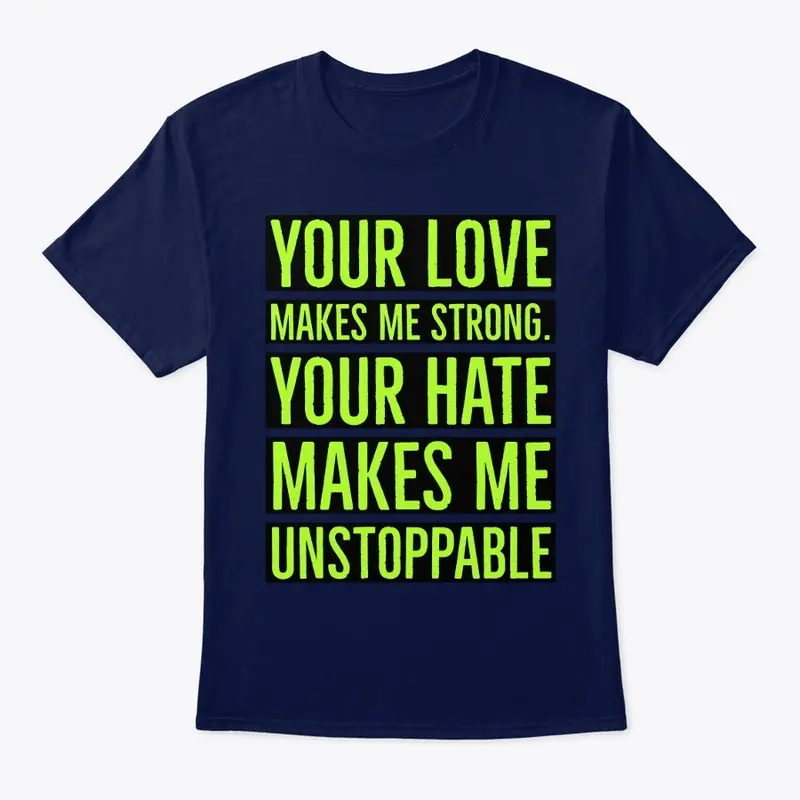 Your Love Makes Me Strong T-Shirt